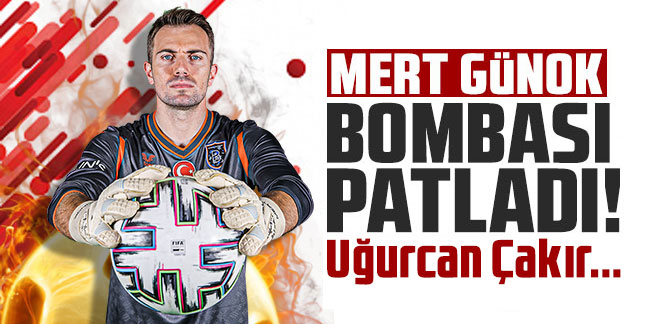 Mert Günok bombası patladı! Uğurcan Çakır...